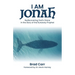 I Am Jonah: Rediscovering God's Grace in the Story of the Runaway Prophet