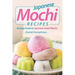 Japanese Mochi Recipes: An Easy Guide to Japanese Sweet Mochi