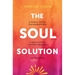 The Soul Solution: A Guide for Brilliant, Overwhelmed Women to Quiet the Noise, Find Their Superpower, and (Finally) Feel Satisfied
