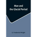 Man and the Glacial Period