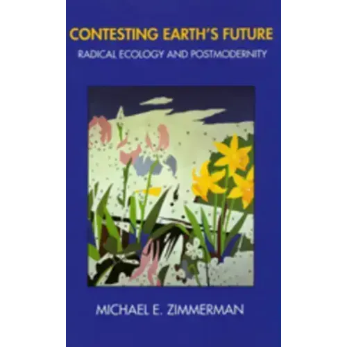 Contesting Earth's Future: Radical Ecology & Postmodernity