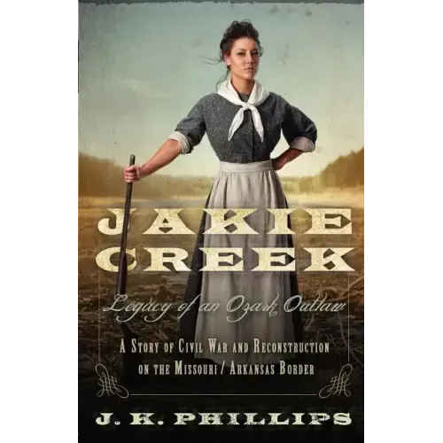 Jakie Creek: Legacy of an Ozark Outlaw