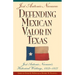 Defending Mexican Valor in Texas: Jose Antonio Navarro's Historical Writings, 1853--1857