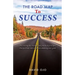 The Road Map To Success: Discovering the strategic and practical principles that facilitate and accelerate attaining your goals
