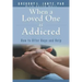 When a Loved One Is Addicted: How to Offer Hope and Help