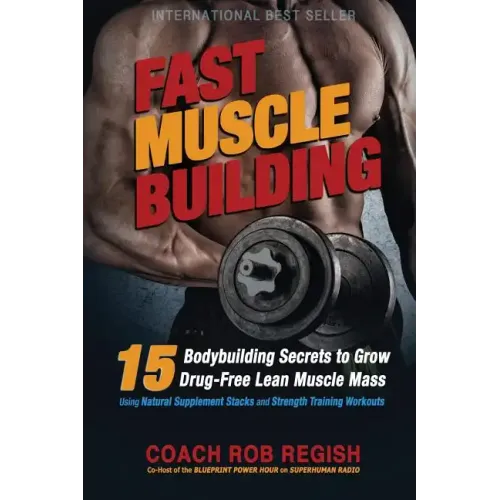 Fast Muscle Building: 15 Bodybuilding Secrets to Grow Drug-Free Lean Muscle Mass Using Natural Supplement Stacks and Strength Training Workouts