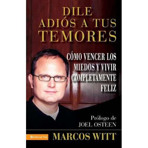 Dile Adios a Tus Temores: And Live Your Life to the Fullest
