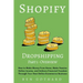 Shopify Dropshipping: How to Make Money From Home, Make Passive Online Income, and Achieve Financial Freedom Through Your Own Online Ecommerce Busines