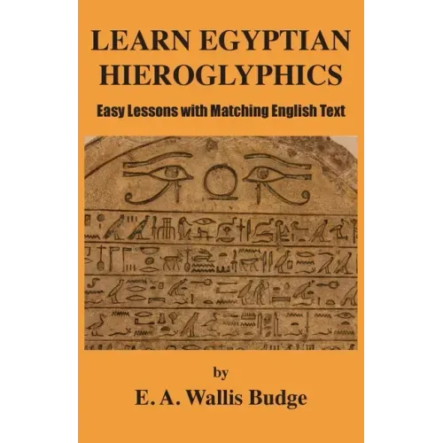 Learn Egyptian Hieroglyphics: Easy Lessons with Matching English Text