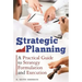 Strategic Planning: A Practical Guide to Strategy Formulation and Execution