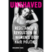 Unshaved: Resistance and Revolution in Women's Body Hair Politics