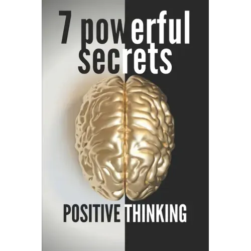 7 Powerful Secrets -Positive Thinking: We'll Reveal 7 Secrets Essential to a Positive Mind