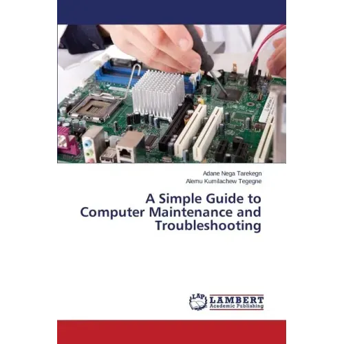 A Simple Guide to Computer Maintenance and Troubleshooting