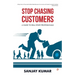 Stop Chasing Customers