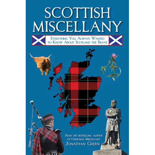 Scottish Miscellany: Everything You Always Wanted to Know about Scotland the Brave