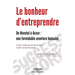 Le bonheur d'entreprendre: De Novotel à Accor: une formidable aventure humaine. 1ère partie: l'histoire par ceux qui l'ont vécue. 2ème partie: le