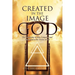 Created in the Image of God: The Trichotomy of Man, Compared and Contrasted to the Trinity of God