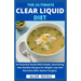 The Ultimate Clear Liquid Diet: An Essential Guide With Simple, Nourishing And Healthy Recipes For Weight Loss And Recovery After Gastric Surgery