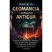 Geomancia y Astrología Antigua: Guía de la adivinación terrestre, los signos del zodíaco y la sabiduría astrológica de babilonios, egipcios y griegos