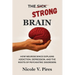 The Strong Brain: How Neuroscience Explains Addiction, Depression, and the Roots of Psychiatric Disorders