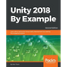 Unity 2018 By Example - Second Edition: Learn about game and virtual reality development by creating five engaging projects