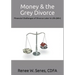 Money & the Grey Divorce: Financial Challenges of Divorce Later in Life (60+)