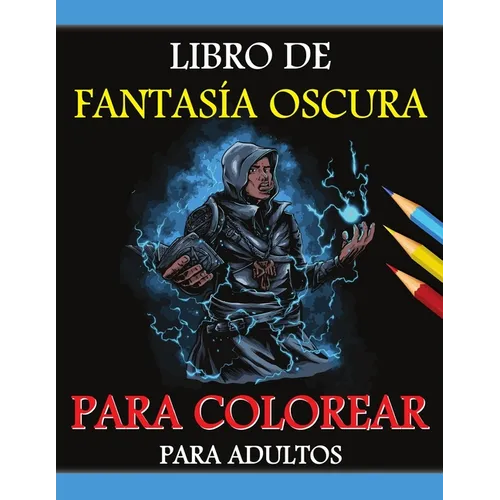 Libro para colorear de fantasía oscura para adultos: Edición en escala de grises, Libro para colorear de fantasía oscura gótica, Criaturas de fantasía