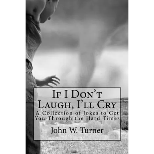 If I Don't Laugh, I'll Cry: A Collection of Jokes to Get You Through the Hard Times