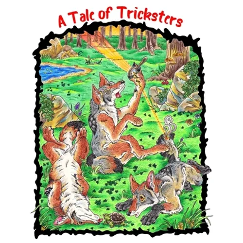 A Tale of Tricksters: A Coyote Trickster Tale Picture Book Adventure for Young Readers Grades 2+ Ages 7+ or Early Pre Chapter Book Readers