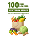 100 Easy Low-Carb Vegetarian Recipes: Enjoy Hearty And Heart-Healthy Meals In Minutes: And Dinner