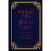 What Did Jesus Say?: Every Word of Jesus as recorded In The New Testament