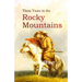 Three Years in the Rocky Mountains