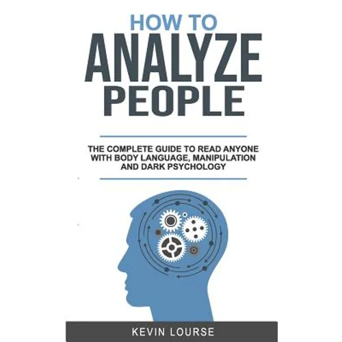 How to Analyze People: A complete guide for everyone whit Body languages, manipulation and dark psychology
