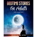Bedtime Stories for Adults: Relaxing stories to fall asleep peacefully. Regenerates Your Body, Mind and Spirit, and eliminate Stress and Anxiety b