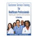 Customer Service Training for Healthcare Professionals Instructor Manual English and Spanish