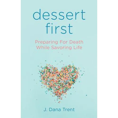 Dessert First: Preparing for Death While Savoring Life