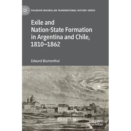 Exile and Nation-State Formation in Argentina and Chile, 1810-1862