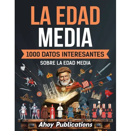 La Edad Media: 1000 datos interesantes sobre la Edad Media
