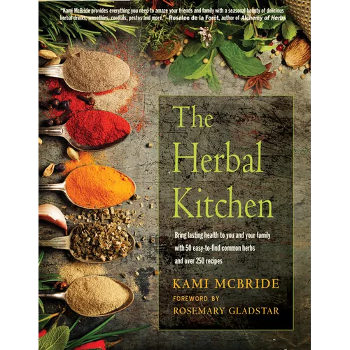 The Herbal Kitchen: Bring Lasting Health to You and Your Family with 50 Easy-To-Find Common Herbs and Over 250 Recipes