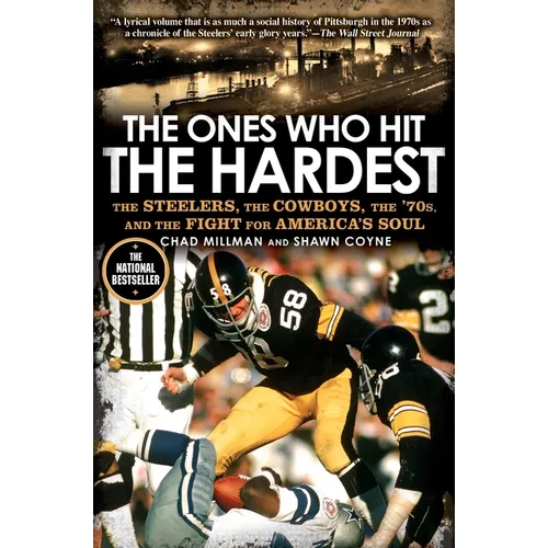 The Ones Who Hit the Hardest: The Steelers, the Cowboys, the '70s, and the Fight for America's Soul