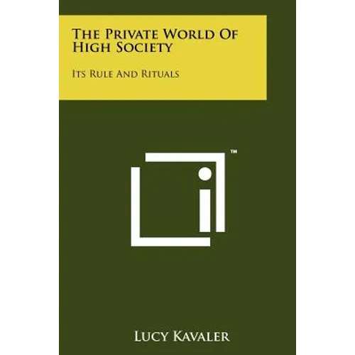 The Private World Of High Society: Its Rule And Rituals