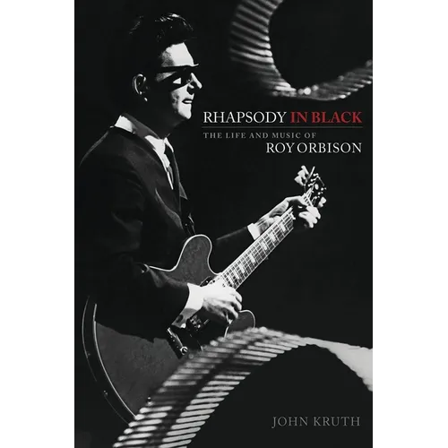 Rhapsody in Black: The Life and Music of Roy Orbison