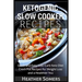 Ketogenic Slow Cooker Recipes: Quick and Easy, Low-Carb Keto Diet Crock Pot Recipes for Weight Loss and a Healthier You