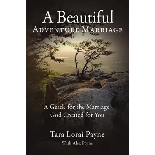 A Beautiful Adventure Marriage: A Guide for the Marriage God Created for You