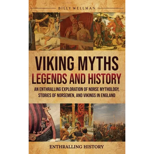 Viking Myths, Legends and History: An Enthralling Exploration of Norse Mythology, Stories of Norsemen, and Vikings in England