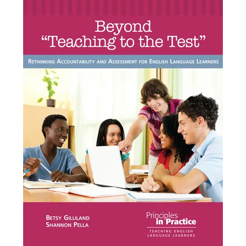Beyond "teaching to the Test": Rethinking Accountability and Assessment for English Language Learners