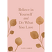 Believe in Yourself and Do What You Love