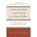 Exploring Catholic Literature: A Companion and Resource Guide