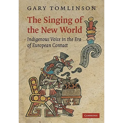 The Singing of the New World: Indigenous Voice in the Era of European Contact - Paperback
