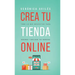 Crea tu tienda online: Todo lo que necesitas para generar y duplicar tus ingresos